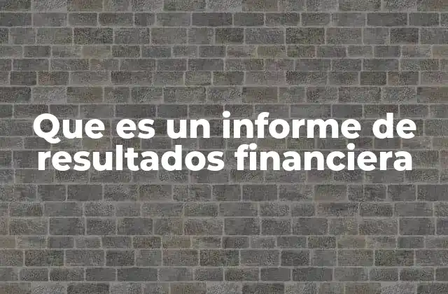 Que es un Informe de Resultados Financiera