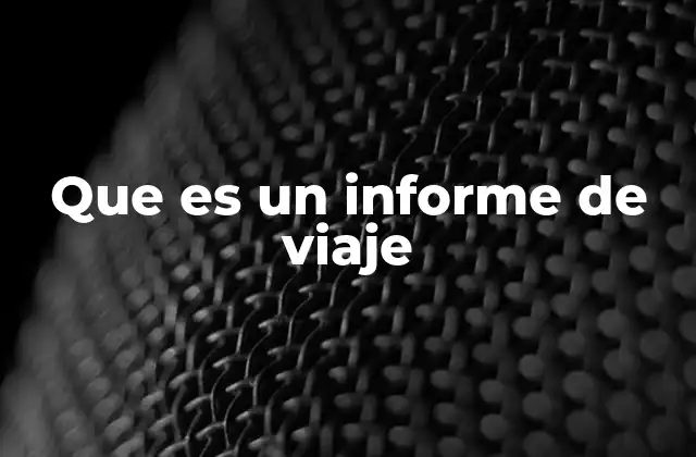 Que es un Informe de Viaje