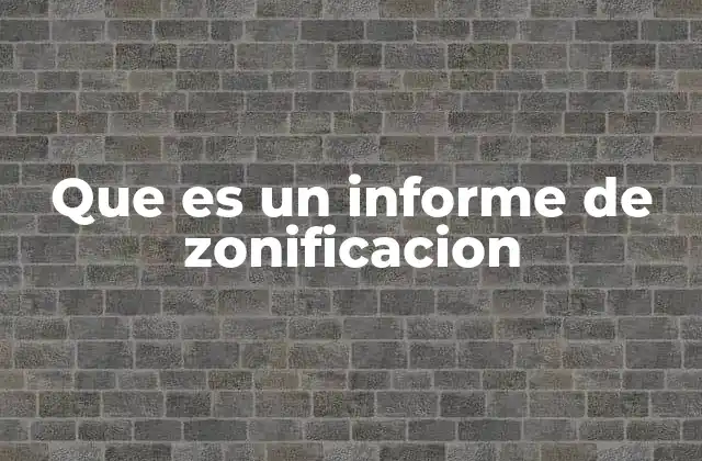 Que es un Informe de Zonificacion