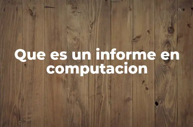Que es un Informe en Computacion