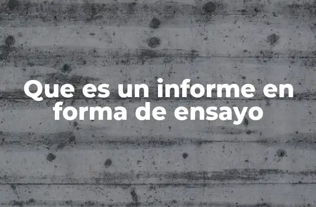 Que es un Informe en Forma de Ensayo
