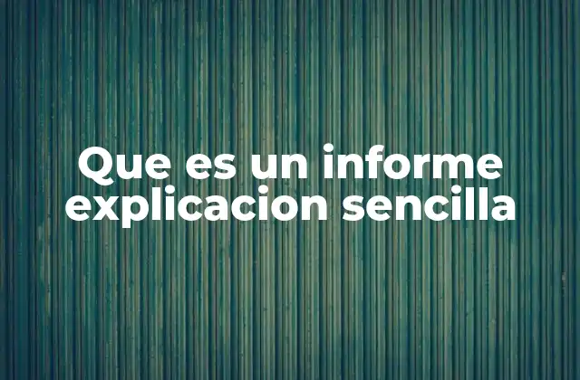 Que es un Informe Explicacion Sencilla