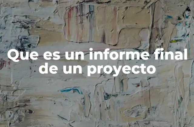 Que es un Informe Final de un Proyecto