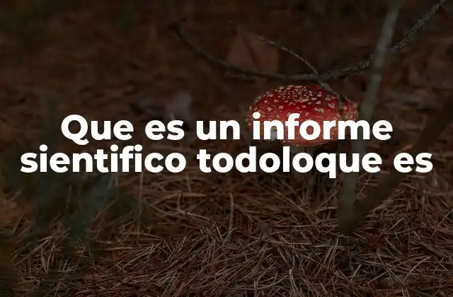 Que es un Informe Sientifico Todoloque es