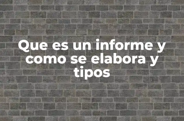 Que es un Informe y como Se Elabora y Tipos