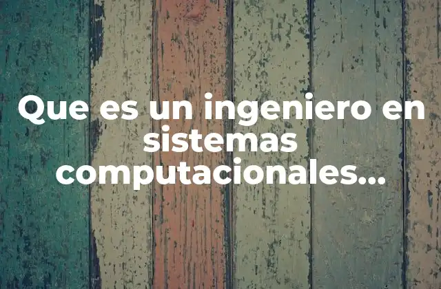 Que es un Ingeniero en Sistemas Computacionales Diferentes Autores