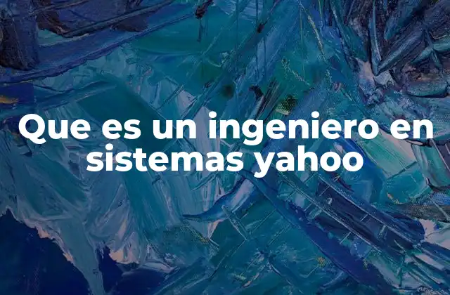 Que es un Ingeniero en Sistemas Yahoo