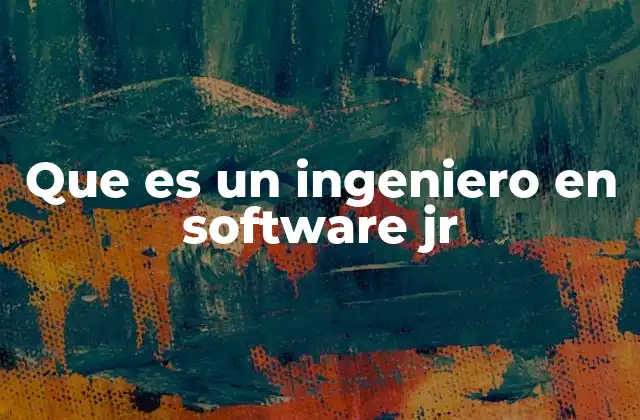 Que es un Ingeniero en Software Jr