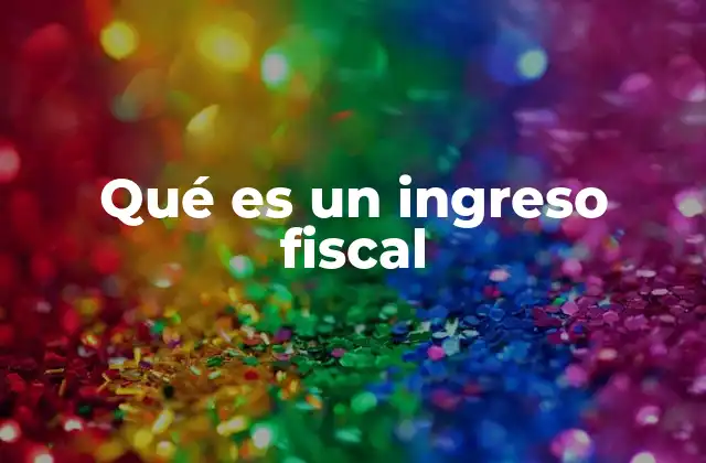 Qué es un Ingreso Fiscal