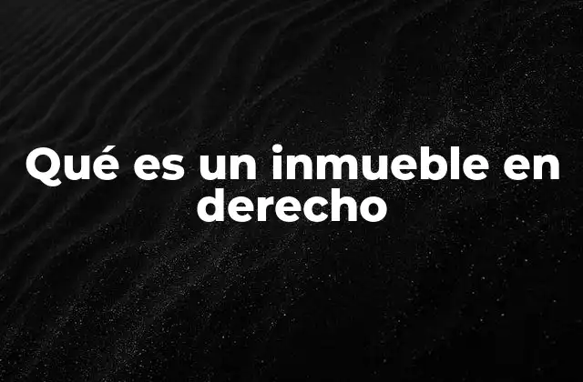 Diferencias entre inmuebles y bienes muebles