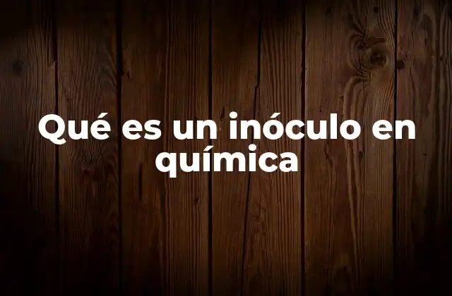 Qué es un Inóculo en Química
