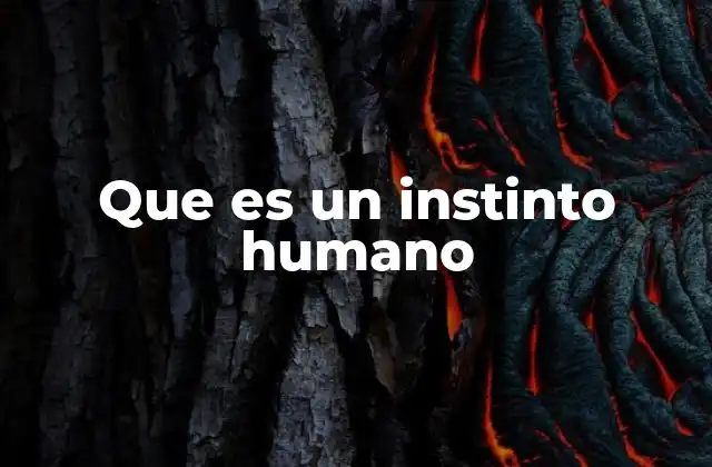Que es un Instinto Humano