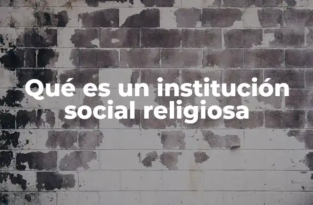 Qué es un Institución Social Religiosa
