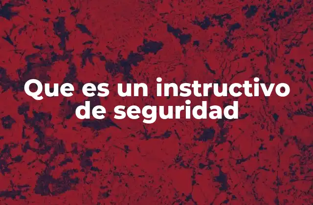 Que es un Instructivo de Seguridad