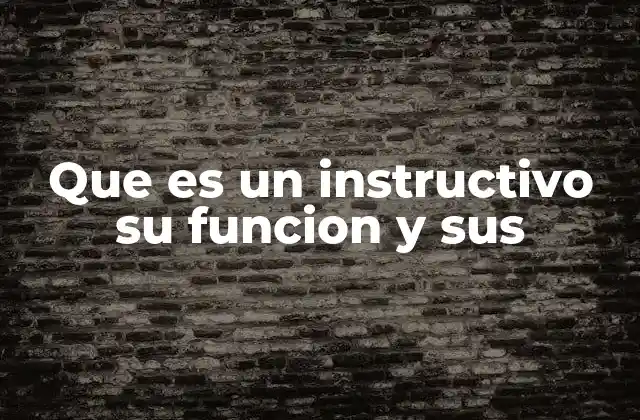 Que es un Instructivo Su Funcion y Sus