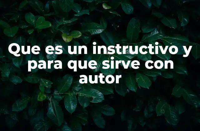 Que es un Instructivo y para que Sirve con Autor