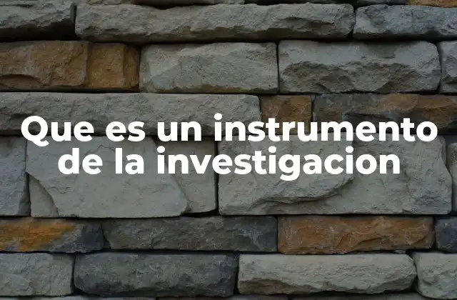 Los elementos esenciales de un buen instrumento de investigación