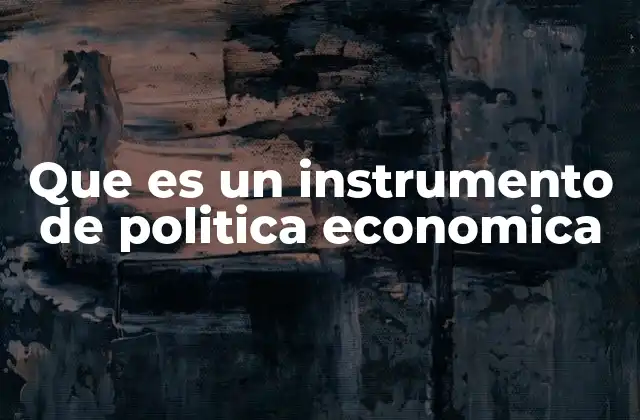 Que es un Instrumento de Politica Economica
