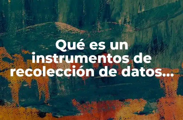 Qué es un Instrumentos de Recolección de Datos Clasificación