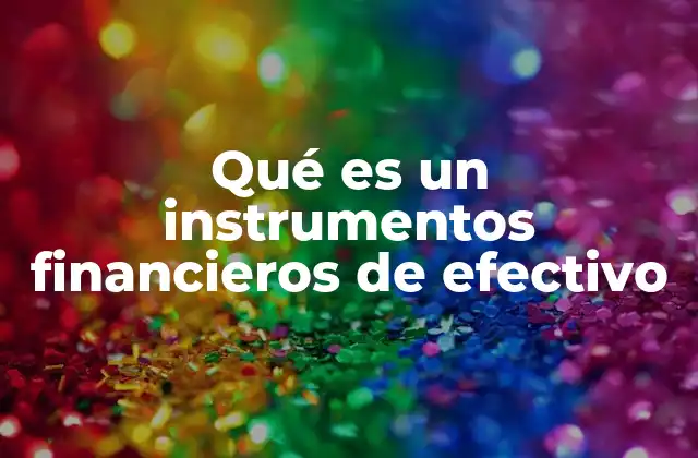 Qué es un Instrumentos Financieros de Efectivo