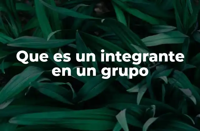 Que es un Integrante en un Grupo 2 El rol de las personas dentro de una comunidad
