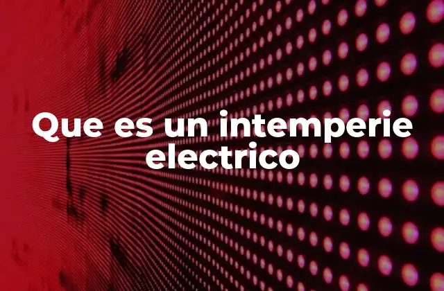 Que es un Intemperie Electrico