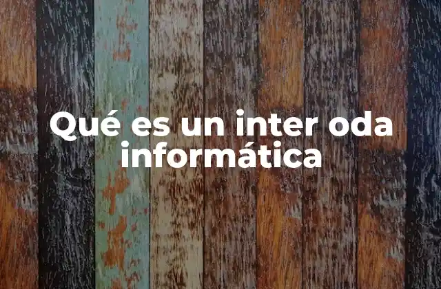 Qué es un Inter Oda Informática 2 Cómo funciona el inter oda en sistemas informáticos