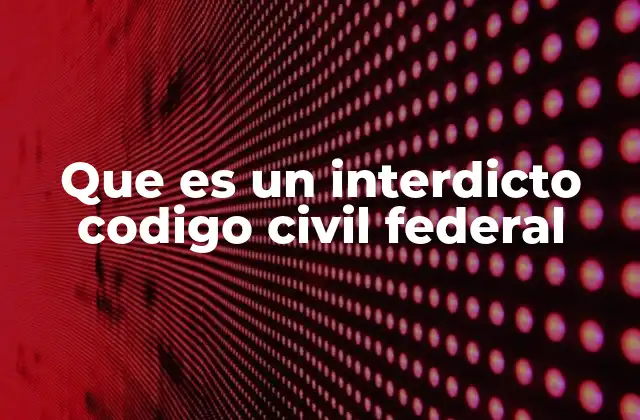 Que es un Interdicto Codigo Civil Federal 2 Medios de protección inmediata en el derecho mexicano