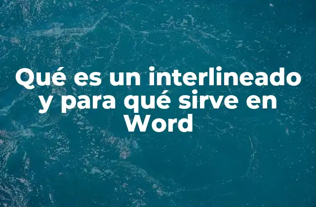 Qué es un Interlineado y para Qué Sirve en Word