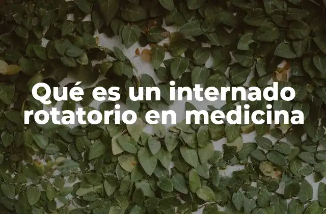 Qué es un Internado Rotatorio en Medicina