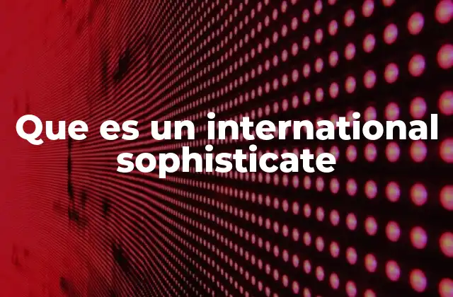 Que es un International Sophisticate
