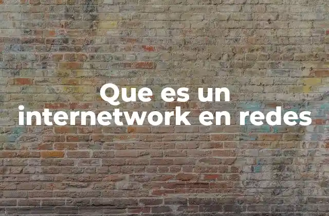 Que es un Internetwork en Redes