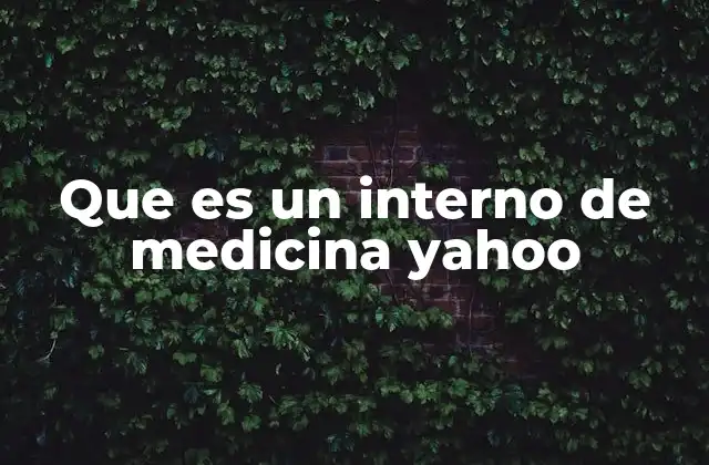 Que es un Interno de Medicina Yahoo