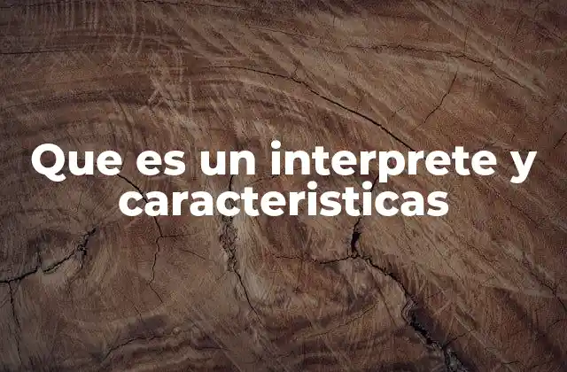 Que es un Interprete y Caracteristicas