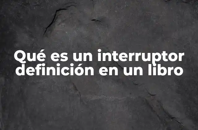 Qué es un Interruptor Definición en un Libro