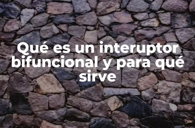 Características y funcionamiento del interructor bifuncional