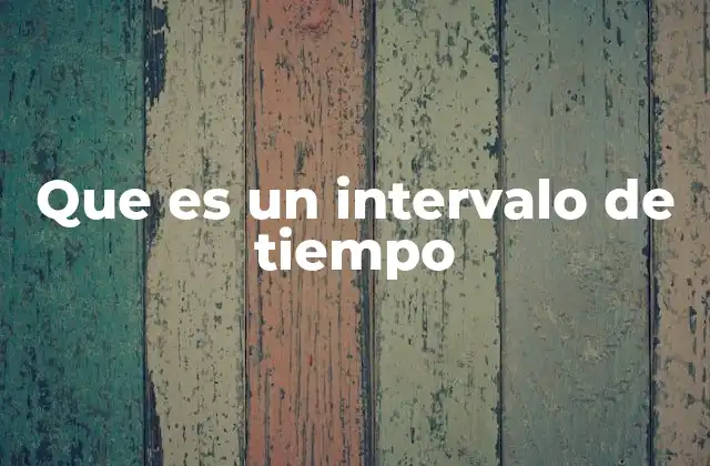 Que es un Intervalo de Tiempo