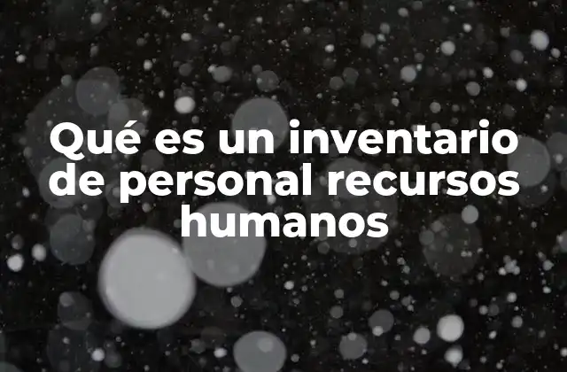Qué es un Inventario de Personal Recursos Humanos