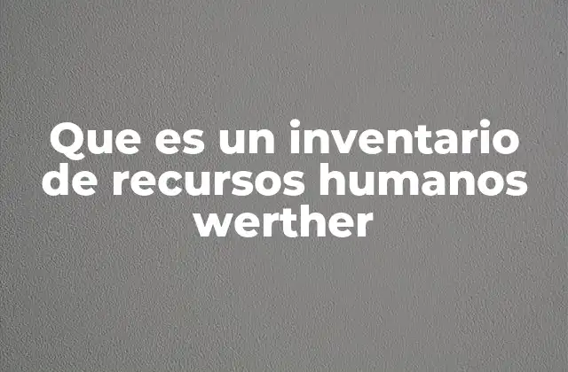 Que es un Inventario de Recursos Humanos Werther