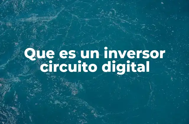 Que es un Inversor Circuito Digital
