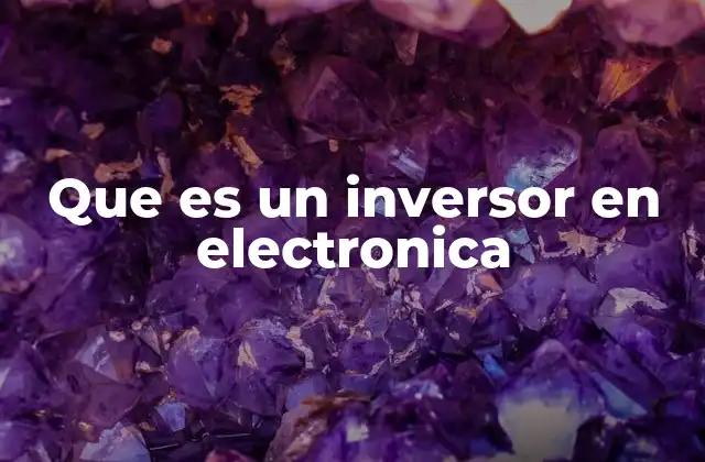 Que es un Inversor en Electronica