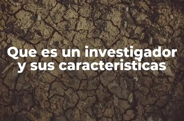 Que es un Investigador y Sus Caracteristicas 2 La importancia del pensamiento crítico en la figura del investigador