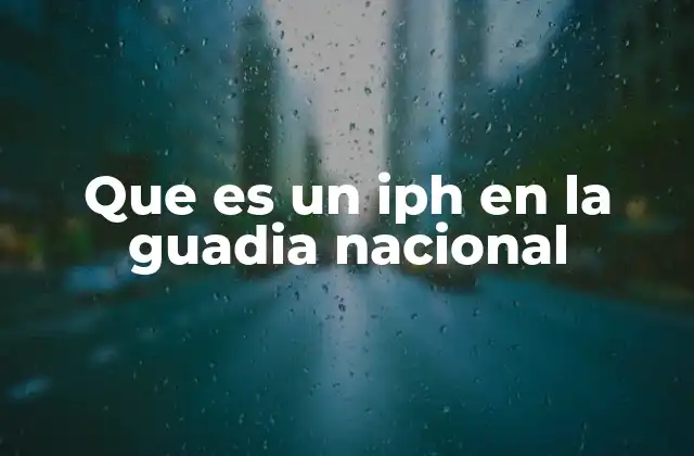 Que es un Iph en la Guadia Nacional