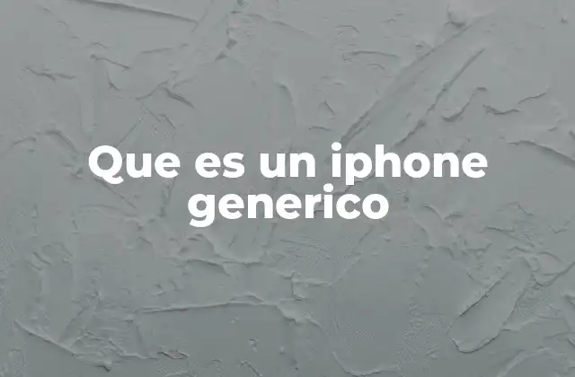 Que es un Iphone Generico
