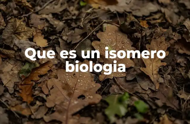 Que es un Isomero Biologia