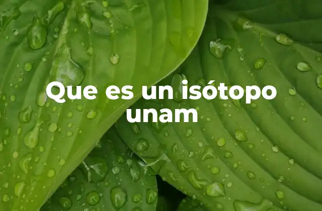 Que es un Isótopo Unam