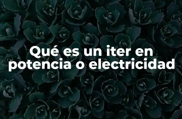 Qué es un Iter en Potencia o Electricidad