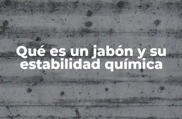 Qué es un Jabón y Su Estabilidad Química 2 La importancia del jabón en la higiene y la química