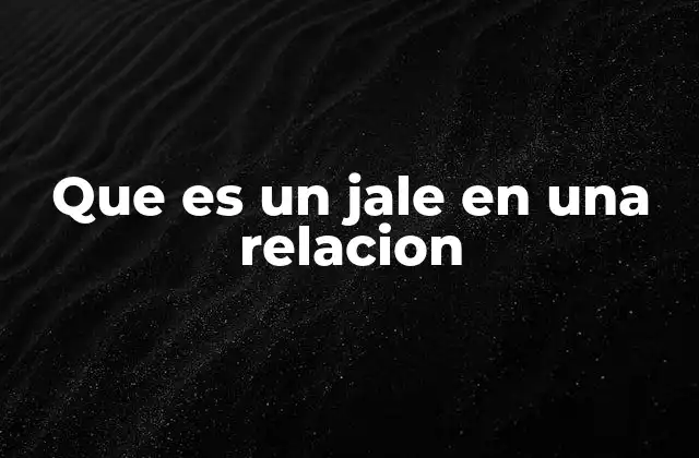 Que es un Jale en una Relacion