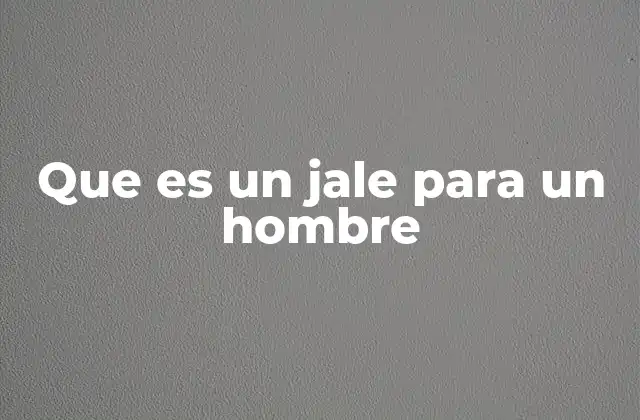 Que es un Jale para un Hombre